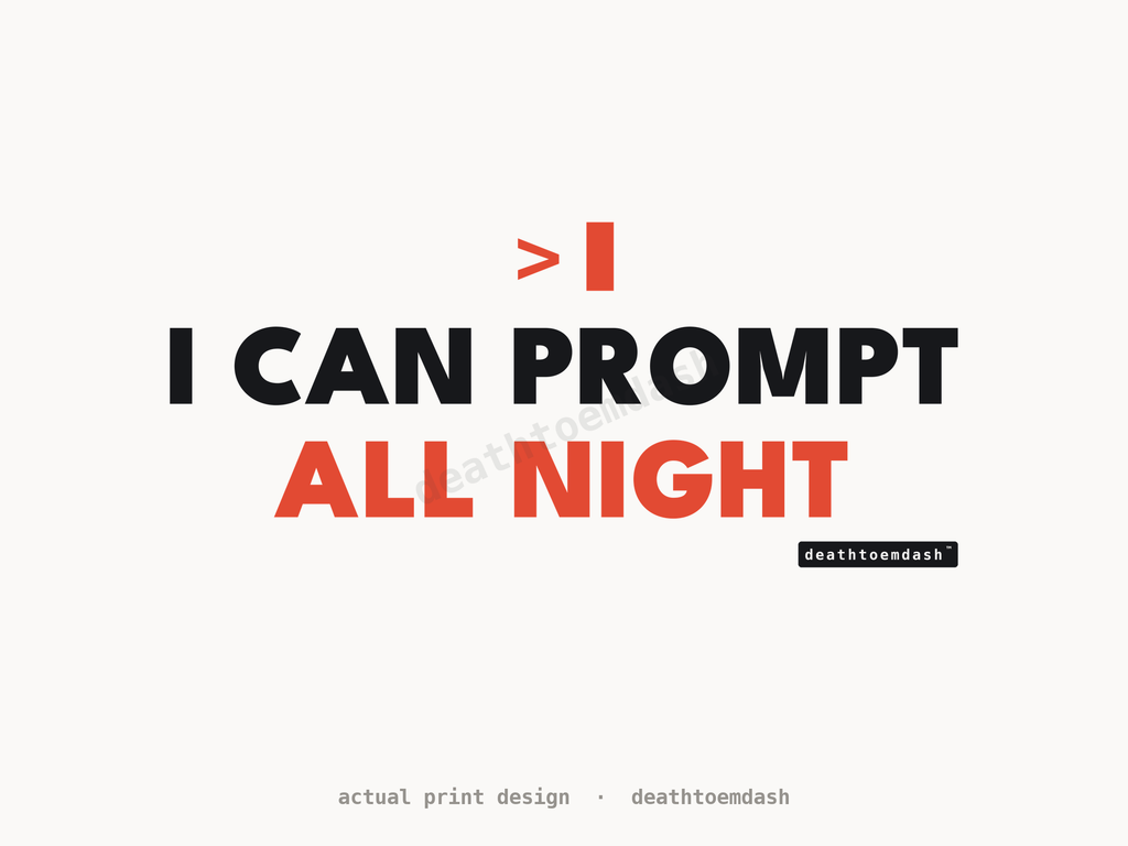 Flat view of the I Can Prompt All Night design, full artwork readable
