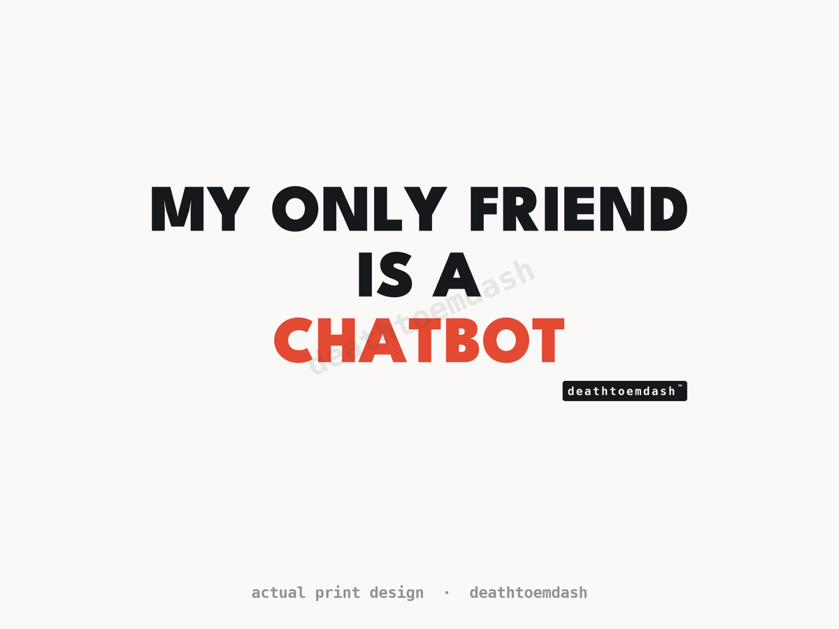 Flat view of the My Only Friend Is A Chatbot design, full artwork readable