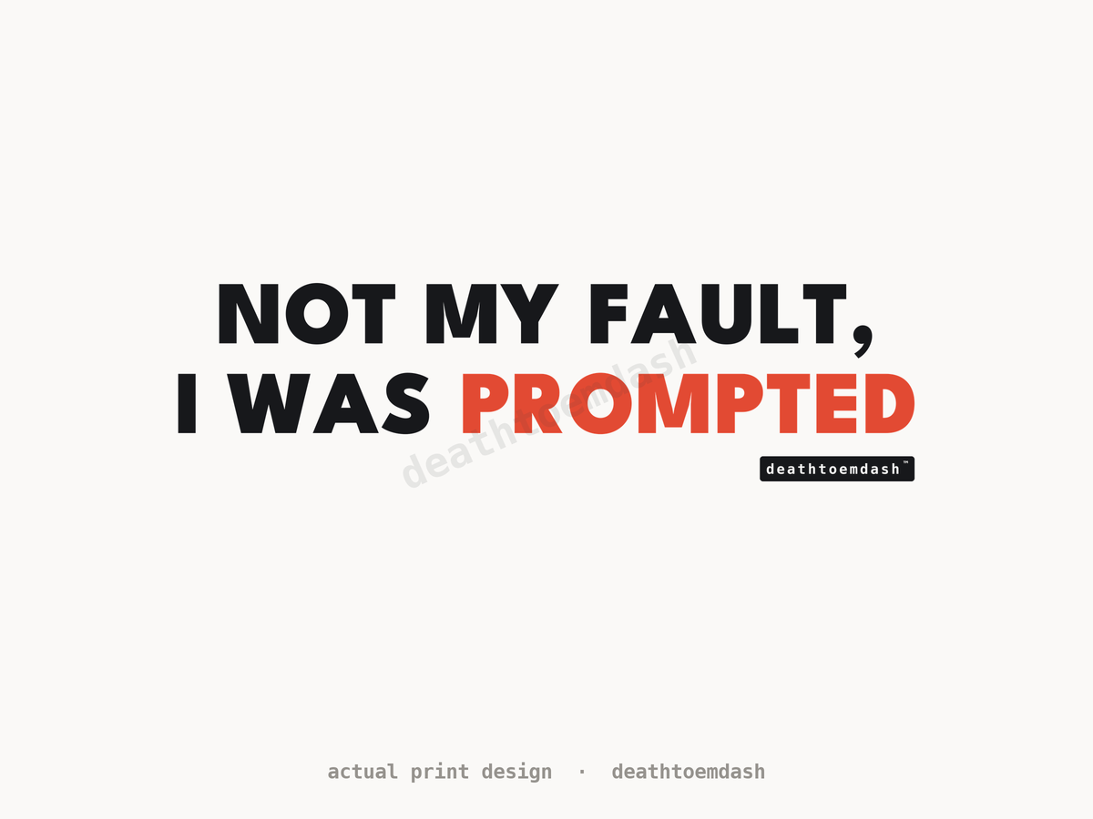 Flat view of the Not My Fault I Was Prompted design, full artwork readable