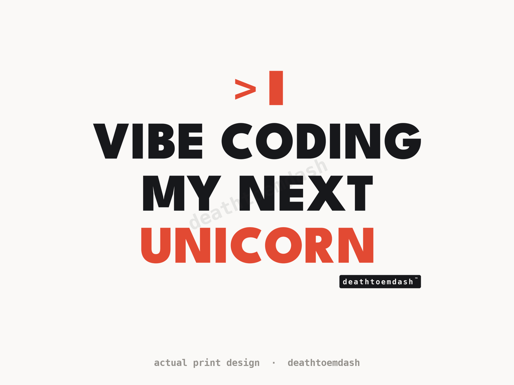 Flat view of the Vibe Coding My Next Unicorn design, full artwork readable