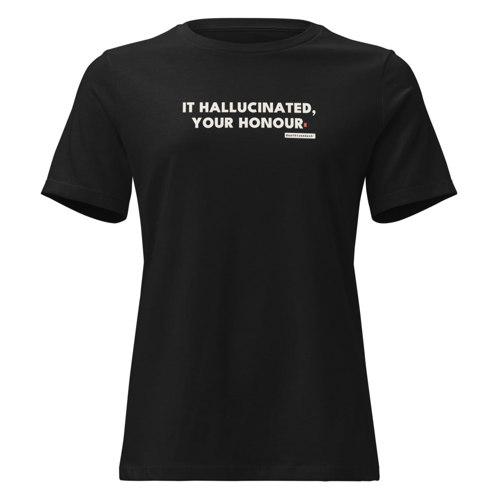 it hallucinated your honour tee, shown flat so the design reads