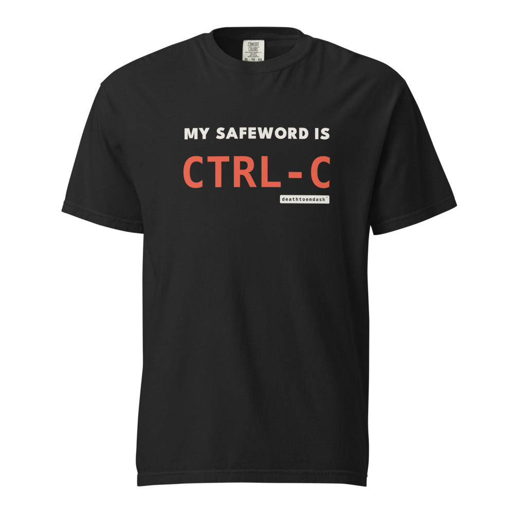 my safeword is ctrl c tee, shown flat so the design reads