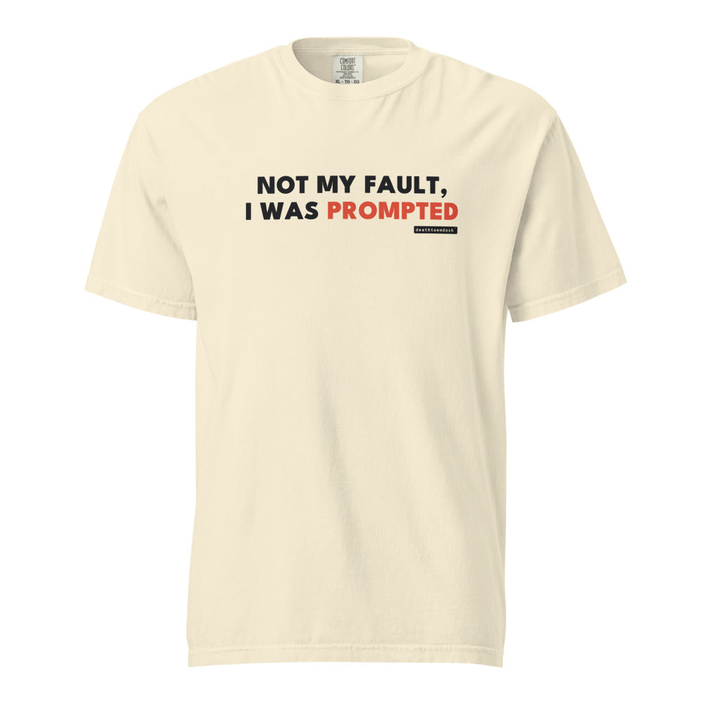 not my fault i was prompted tee, shown flat so the design reads